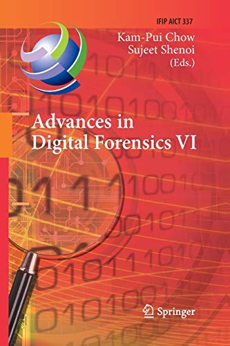 Advances in Digital Forensics VI: Sixth IFIP WG 11.9 International Conference on Digital Forensics, Hong Kong, China, January 4-6, 2010, Revised ... and Communication Technology, Band 337)
