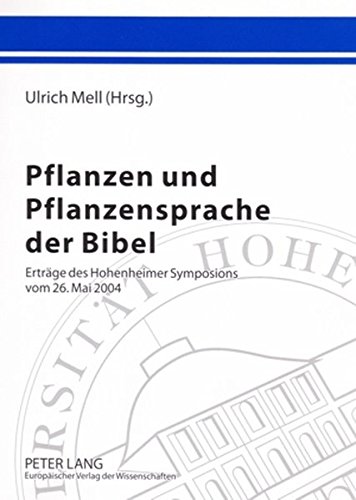 Pflanzen und Pflanzensprache der Bibel: Erträge des Hohenheimer Symposions vom 26. Mai 2004