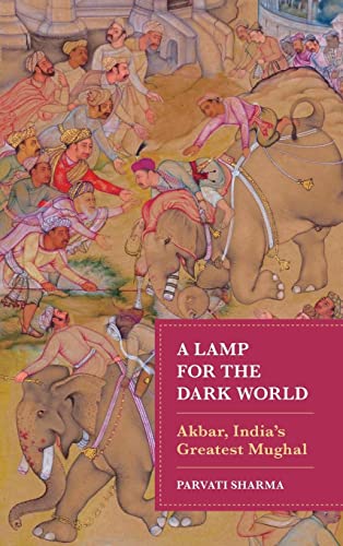A Lamp for the Dark World: Akbar, India's Greatest Mughal