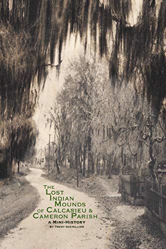 The Lost Indian Mounds of Calcasieu & Cameron Parish: A Mini-History