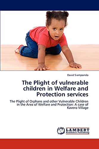 The Plight of vulnerable children in Welfare and Protection services: The Plight of Orphans and other Vulnerable Children in the Area of Welfare and Protection: A case of Kavero Village