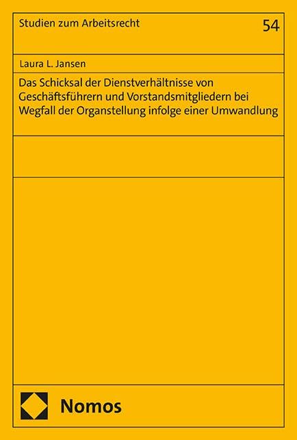 Das Schicksal der Dienstverhältnisse von Geschäftsführern und Vorstandsmitgliedern bei Wegfall der Organstellung infolge einer Umwandlung (Studien zum Arbeitsrecht)