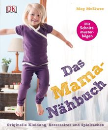 Das Mama-Nähbuch. Originelle Kleidung, Accessoires und Spielsachen: Mit Schnittmusterbögen!