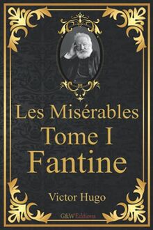 Les Misérables Tome 1 Fantine: Victor Hugo | G&W Editions (Annoté)