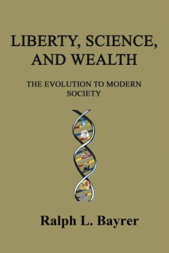 Liberty, Science and Wealth: The Evolution to Modern Society