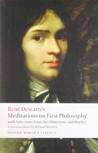 Meditations on First Philosophy: With Selections from the Objections and Replies (Oxford World's Classics)