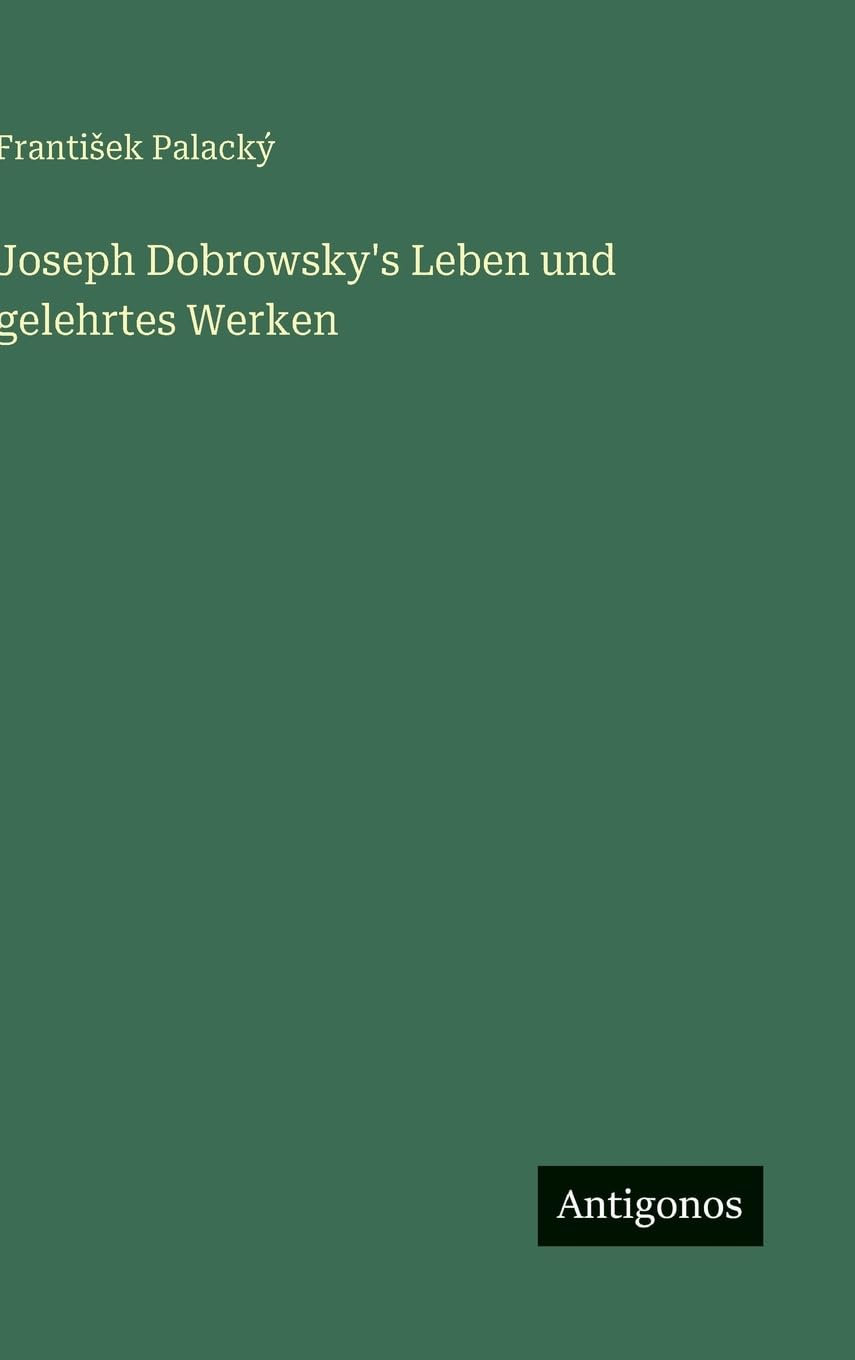 Joseph Dobrowsky's Leben und gelehrtes Werken