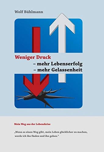 Weniger Druck - mehr Lebenserfolg - mehr Gelassenheit: Wenn es einen Weg gibt, mein Leben glücklicher zu machen, werde ich ihn finden und ihn gehen.