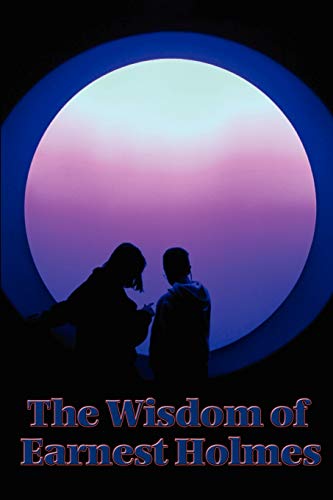 The Wisdom of Ernest Holmes:: The Science of Mind, Creative Mind and Success, Creative Mind