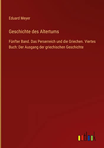 Geschichte des Altertums: Fünfter Band. Das Perserreich und die Griechen. Viertes Buch: Der Ausgang der griechischen Geschichte