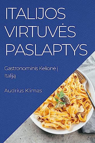 Italijos Virtuv¿s Paslaptys: Gastronominis Kelion¿ ¿ Italij¿