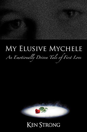 My Elusive Mychele: An Emotionally Driven Tale of First Love: Strong, Ken