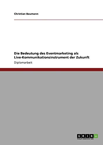 Die Bedeutung des Eventmarketing als Live-Kommunikationsinstrument der Zukunft