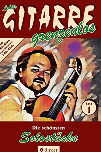 Die schönsten Solostücke: für Gitarre von Lobito, Sammelband 1 (Lobito - GITARRE grenzenlos)