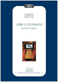 Oltre la televisione. Dal DVB-H al Web 2.0 (Comunicazione mente tecnologia)
