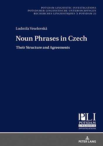 Noun Phrases in Czech: Their Structure and Agreements (Potsdam Linguistic Investigations, Band 23)