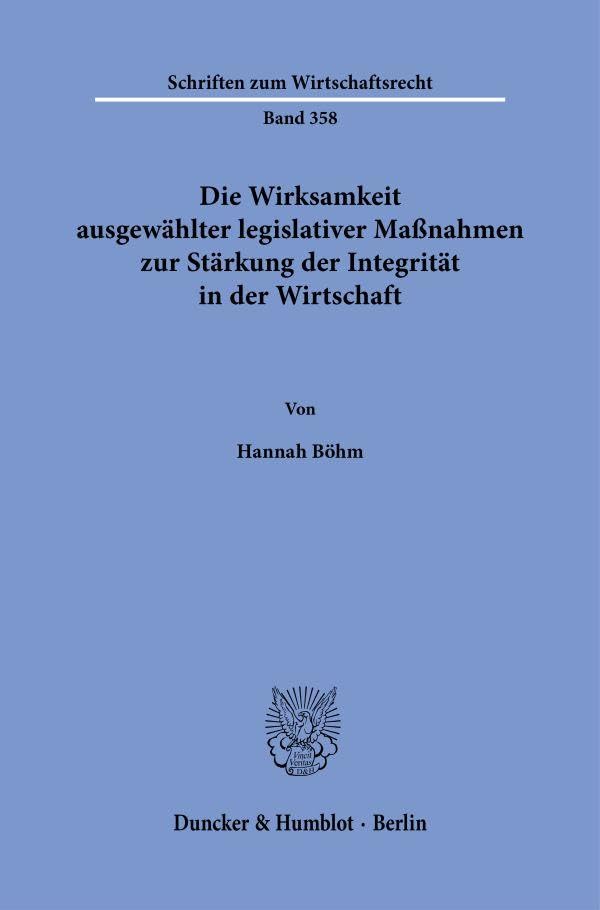 Die Wirksamkeit ausgewählter legislativer Maßnahmen zur Stärkung der Integrität in der Wirtschaft (Schriften zum Wirtschaftsrecht)