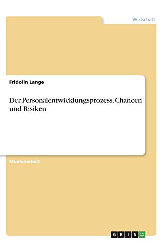 Der Personalentwicklungsprozess. Chancen und Risiken