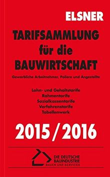 Tarifsammlung für die Bauwirtschaft 2015/2016: Gewerbliche Arbeitnehmer, Poliere und Angestellte