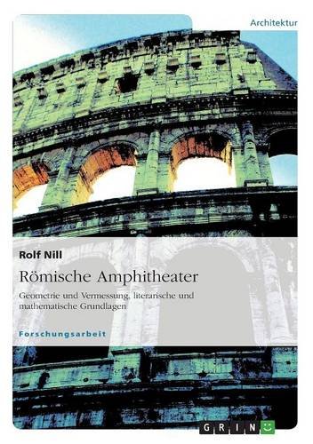 Römische Amphitheater: Geometrie und Vermessung, literarische und mathematische Grundlagen