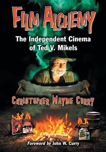 Film Alchemy: The Independent Cinema of Ted V. Mikels