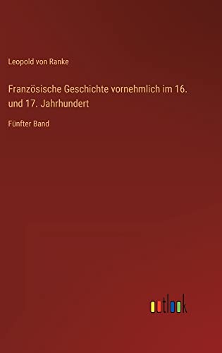 Französische Geschichte vornehmlich im 16. und 17. Jahrhundert: Fünfter Band