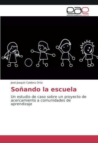 Soñando la escuela: Un estudio de caso sobre un proyecto de acercamiento a comunidades de aprendizaje