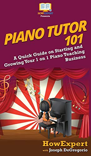 Piano Tutor 101: A Quick Guide on Starting and Growing Your 1 on 1 Piano Teaching Business