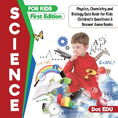 Science for Kids First Edition | Physics, Chemistry and Biology Quiz Book for Ki