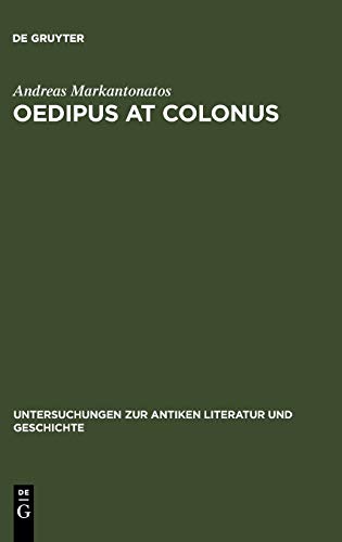 Oedipus at Colonus: Sophocles, Athens, and the World (Untersuchungen zur antiken Literatur und Geschichte, 87, Band 87)