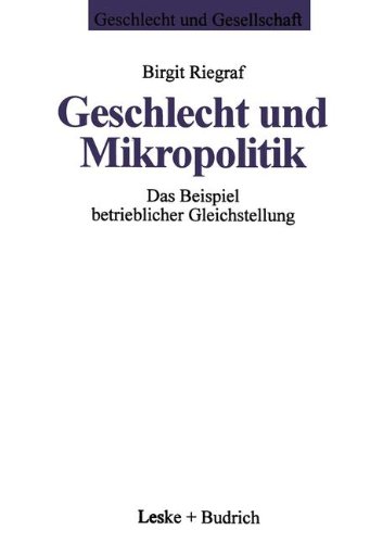 Geschlecht und Mikropolitik: Das Beispiel betrieblicher Gleichstellung (Geschlecht und Gesellschaft)