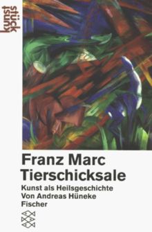 Franz Marc. Tierschicksale. Kunst als Heilsgeschichte. ( kunststück).