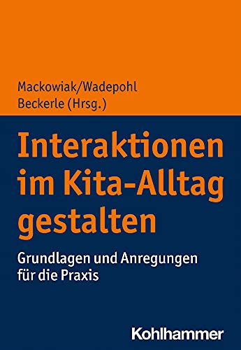 Interaktionen im Kita-Alltag gestalten: Grundlagen und Anregungen für die Praxis