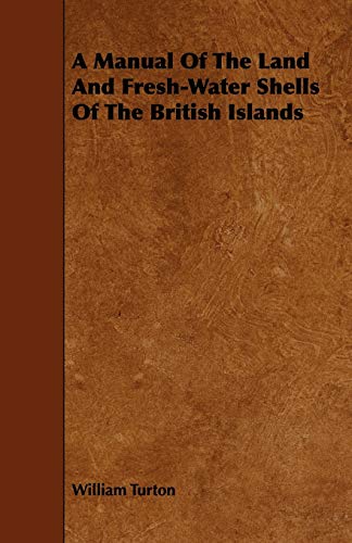A Manual Of The Land And Fresh-Water Shells Of The British Islands