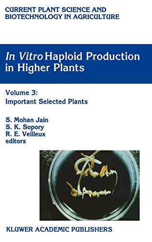In vitro Haploid Production in Higher Plants: Volume 3: Important Selected Plants (Current Plant Science and Biotechnology in Agriculture, 25, Band 25)