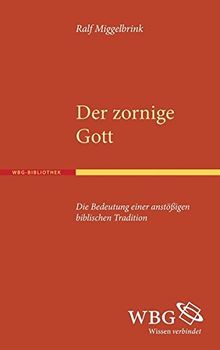Der zornige Gott: Die Bedeutung einer anstößigen biblischen Tradition