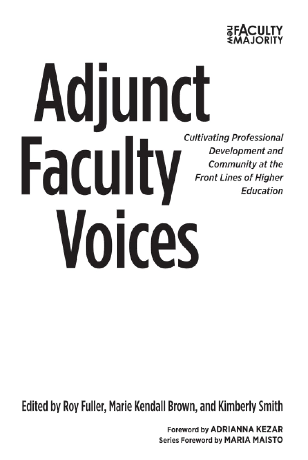 Adjunct Faculty Voices: Cultivating Professional Development and Community at the Front Lines of Higher Education (New Faculty Majority)