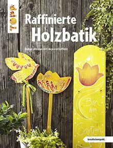 Raffinierte Holzbatik (kreativ.kompakt.): Dekorationen mit Aquarelleffekt