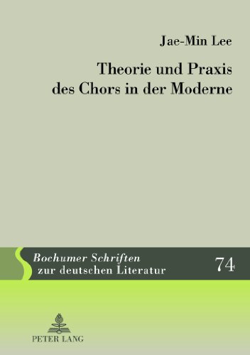 Theorie und Praxis des Chors in der Moderne (Bochumer Schriften zur deutschen Literatur)