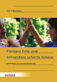 Fischers Fritz und Schneiders scharfe Schere: Spielideen zur Sprachförderung