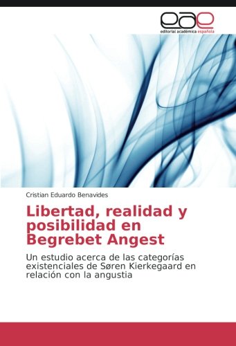 Libertad, realidad y posibilidad en Begrebet Angest: Un estudio acerca de las categorías existenciales de Søren Kierkegaard en relación con la angustia