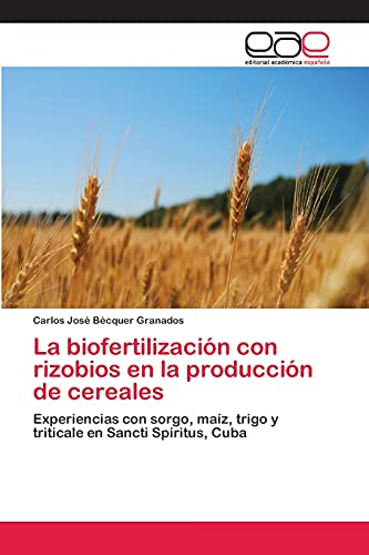 La biofertilización con rizobios en la producción de cereales: Experiencias con sorgo, maíz, trigo y triticale en Sancti Spíritus, Cuba