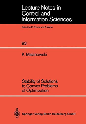 Stability of Solutions to Convex Problems of Optimization (Lecture Notes in Control and Information Sciences, 93, Band 93)