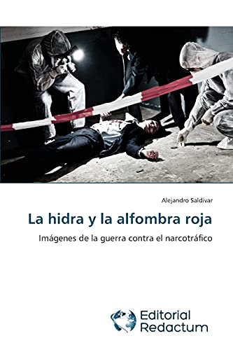 La hidra y la alfombra roja: Imágenes de la guerra contra el narcotráfico