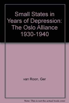Small States in Years of Depression: The Oslo Alliance 1930-1940