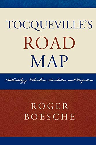 Tocqueville's Road Map: Methodology, Liberalism, Revolution, and Despotism
