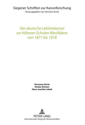 Der deutsche Lektürekanon an höheren Schulen Westfalens von 1871 bis 1918 (Siegener Schriften zur Kanonforschung)
