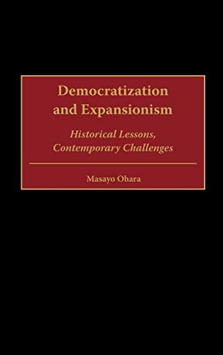 Democratization and Expansionism: Historical Lessons, Contemporary Challenges