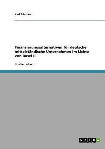 Finanzierungsalternativen für deutsche mittelständische Unternehmen im Lichte von Basel II