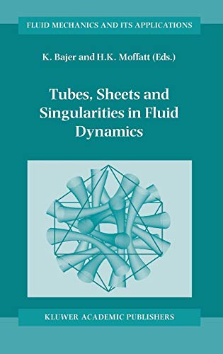 Tubes, Sheets and Singularities in Fluid Dynamics: Proceedings of the NATO ARW held in Zakopane, Poland, 2–7 September 2001, Sponsored as an IUTAM ... Mechanics and Its Applications, Band 71)